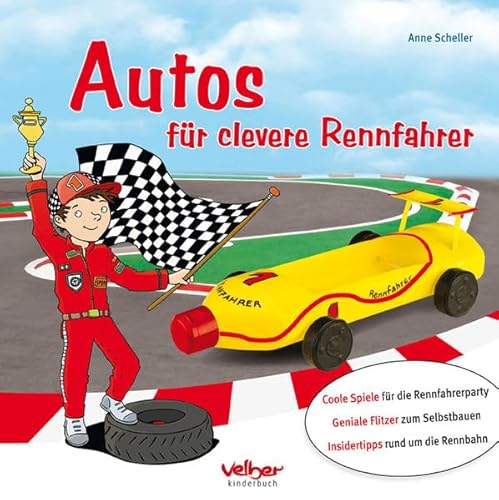 Autos für clevere Rennfahrer: Coole Spiele für die Rennfahrerparty. Geniale Flitzer zum Selbstbauen. Insiderstipps rund um die Rennbahn Autos für clevere Rennfahrer: Coole Spiele für die Rennfahrerparty. Geniale Flitzer zum Selbstbauen. Insiderstipps rund um die Rennbahn