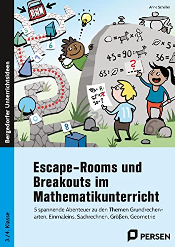 Escape-Rooms und Breakouts im Mathematikunterricht: 5 spannende Abenteuer zu den Themen Grundrechenart en, Einmaleins, Sachrechnen, Größen, Geometrie (3. und 4. Klasse)