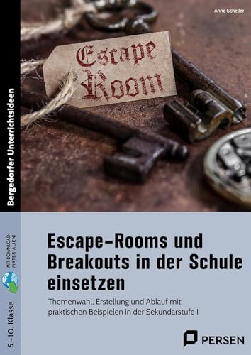 Escape-Rooms und Breakouts in der Schule einsetzen: Themenwahl, Erstellung und Ablauf mit praktischen Beispielen in der Sekundarstufe I (5. bis 10. Klasse) von Persen Verlag i.d. AAP