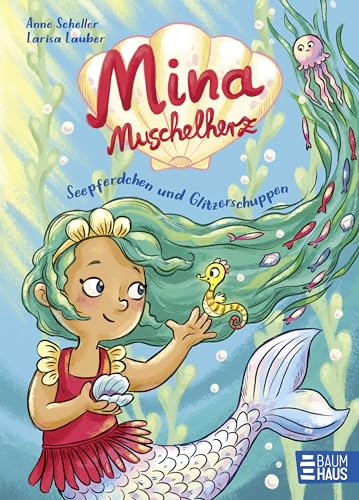 Mina Muschelherz - Seepferdchen und Glitzerschuppen: Bunte Alltags-Geschichten ab 5 Jahren einer kleinen Meerjungfrau und ihren Freund:innen