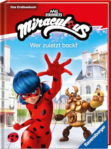 Miraculous: Wer zuletzt backt - Erstlesebuch ab 7 Jahren - 2. Klasse
