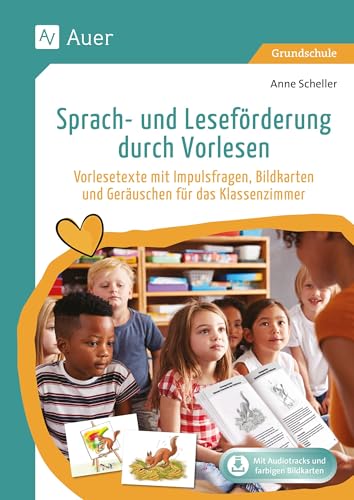 Sprach- und Leseförderung durch Vorlesen: Vorlesetexte mit Impulsfragen, Bildkarten und Geräuschen für das Klassenzimmer Sprach- und Leseförderung durch Vorlesen: Vorlesetexte mit Impulsfragen, Bildkarten und Geräuschen für das Klassenzimmer von Auer Verlag i.d.AAP LW