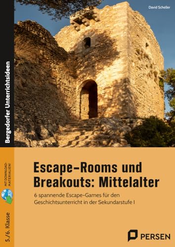 Escape-Rooms und Breakouts: Mittelalter: 6 spannende Escape-Games für den Geschichtsunterricht in der Sekundarstufe I (5. und 6. Klasse) von Persen Verlag in der AAP Lehrerwelt GmbH