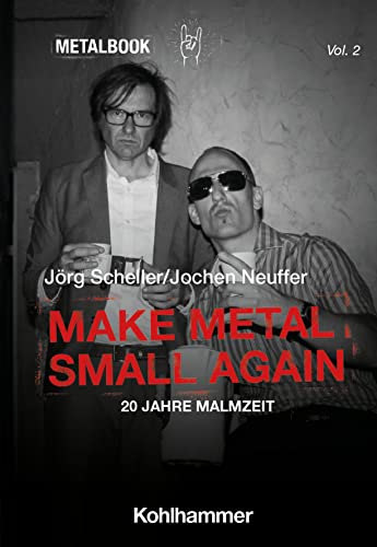 Make Metal Small Again: 20 Jahre Malmzeit (Metalbook, 2, Band 2) von W. Kohlhammer GmbH