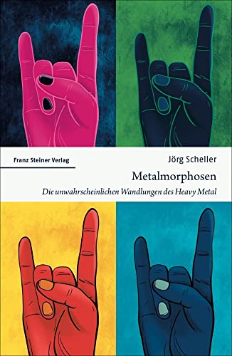 Metalmorphosen: Die unwahrscheinlichen Wandlungen des Heavy Metal von Steiner Franz Verlag