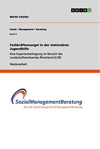 Fachkräftemangel in der stationären Jugendhilfe: Eine Expertenbefragung im Bereich des Landschaftsverbandes Rheinland (LVR)