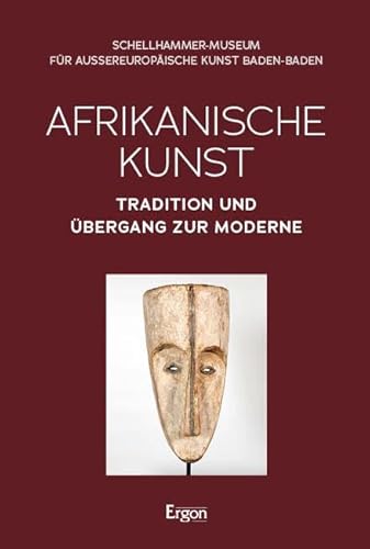 Afrikanische Kunst: Tradition und Übergang zur Moderne Afrikanische Kunst: Tradition und Übergang zur Moderne von Ergon