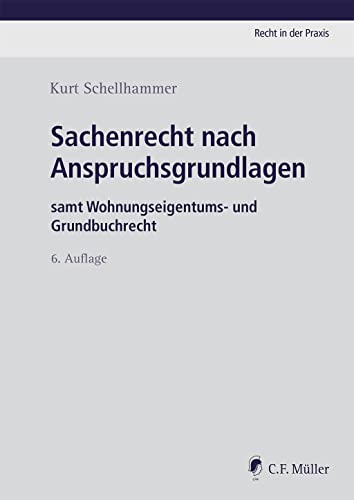 Sachenrecht nach Anspruchsgrundlagen: samt Wohnungseigentums- und Grundbuchrecht (Recht in der Praxis) von C.F. Müller