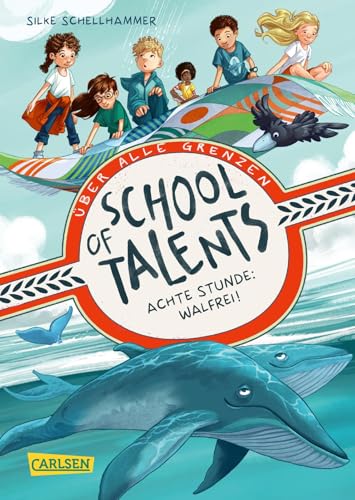 School of Talents 8: Achte Stunde: Walfrei!: Tiere verstehen, durch Wände laufen und sich verwandeln: Diese Schulreihe ab 8 ist randvoll mit fantastischen Talenten! (8) von Carlsen
