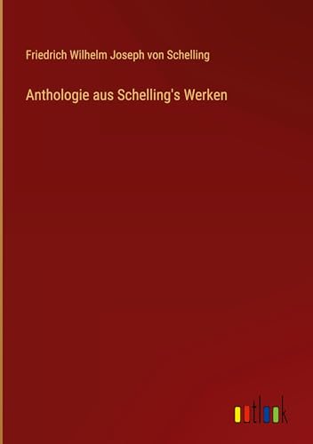 Anthologie aus Schelling's Werken von Outlook Verlag