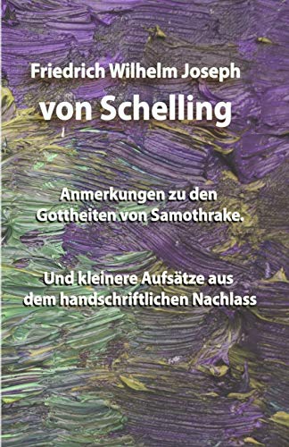 Anmerkungen zu den Gottheiten von Samothrake.: Und kleinere Aufsätze aus dem handschriftlichen Nachlass von Independently Published