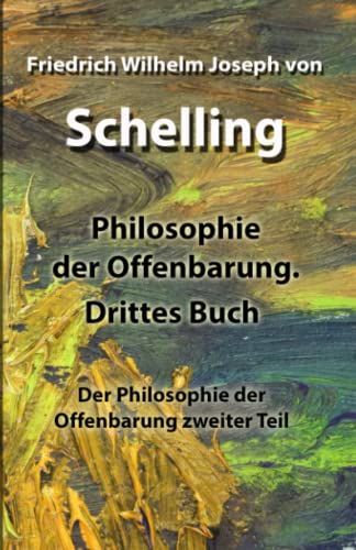 Philosophie der Offenbarung. Drittes Buch: Der Philosophie der Offenbarung zweiter Teil von Independently published