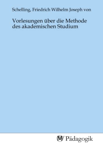 Vorlesungen über die Methode des akademischen Studium