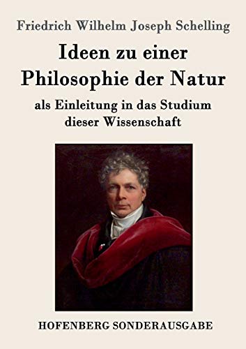 Ideen zu einer Philosophie der Natur: als Einleitung in das Studium dieser Wissenschaft