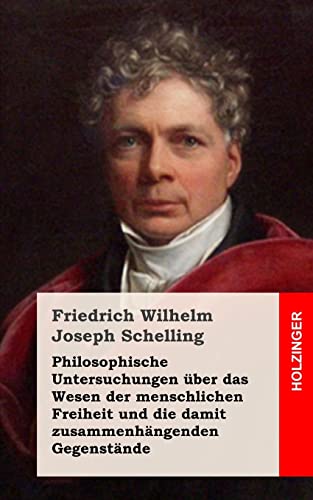 Philosophische Untersuchungen über das Wesen der menschlichen Freiheit und die damit zusammenhängenden Gegenstände Philosophische Untersuchungen über das Wesen der menschlichen Freiheit und die damit zusammenhängenden Gegenstände
