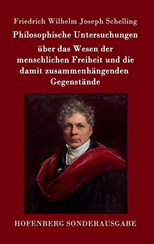 Philosophische Untersuchungen über das Wesen der menschlichen Freiheit und die damit zusammenhängenden Gegenstände Philosophische Untersuchungen über das Wesen der menschlichen Freiheit und die damit zusammenhängenden Gegenstände von Hofenberg