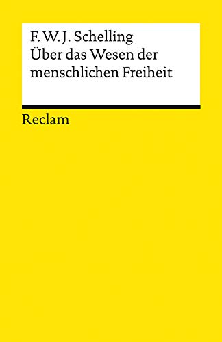 Über das Wesen der menschlichen Freiheit: Schelling, Friedrich Wilhelm Joseph – Logik und Ethik – 14012 (Reclams Universal-Bibliothek)