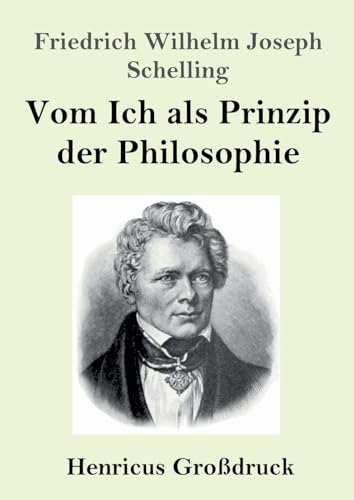 Vom Ich als Prinzip der Philosophie (Großdruck): oder Über das Unbedingte im menschlichen Wissen von Henricus