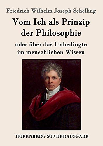 Vom Ich als Prinzip der Philosophie: oder Über das Unbedingte im menschlichen Wissen Vom Ich als Prinzip der Philosophie: oder Über das Unbedingte im menschlichen Wissen