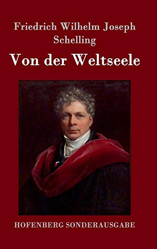 Von der Weltseele: Eine Hypothese der höhern Physik zur Erklärung des allgemeinen Organismus Von der Weltseele: Eine Hypothese der höhern Physik zur Erklärung des allgemeinen Organismus