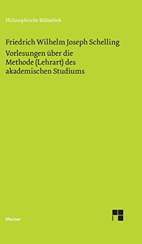 Vorlesungen über die Methode (Lehrart) des akademischen Studiums: Mit Einl. u. Anm. hrsg. v. Walter E. Ehrhardt (Philosophische Bibliothek)