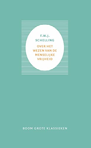 Over het wezen van de menselijke vrijheid: filosofische onderzoekingen en de daarmee samenhangende zaken (Grote klassieken) von Boom