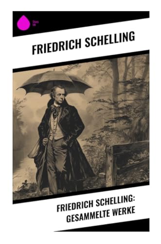 Friedrich Schelling: Gesammelte Werke Friedrich Schelling: Gesammelte Werke