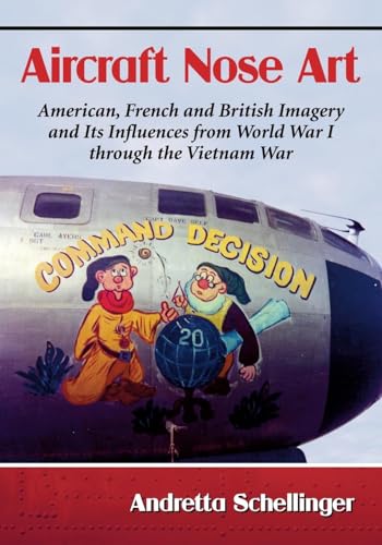 Aircraft Nose Art: American, French and British Imagery and Its Influences from World War I through the Vietnam War von McFarland