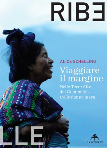 Viaggiare il margine. Nelle Terre Alte del Guatemala tra le donne maya Viaggiare il margine. Nelle Terre Alte del Guatemala tra le donne maya von Capovolte
