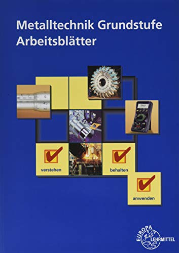 Metalltechnik Grundstufe Arbeitsblätter: Unterrichtsbegleitende, fächerübergreifende Aufgaben Metalltechnik Grundstufe Arbeitsblätter: Unterrichtsbegleitende, fächerübergreifende Aufgaben