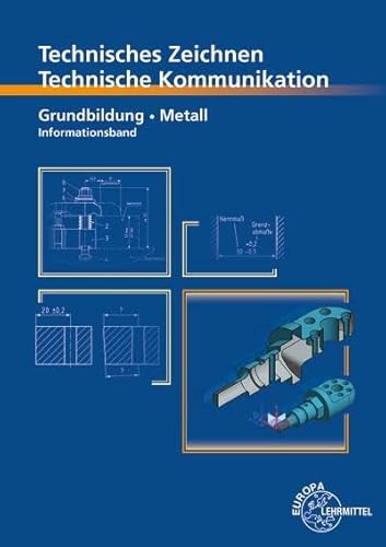 Technisches Zeichnen, Technische Kommunikation: Grundbildung Metall, Informationsband