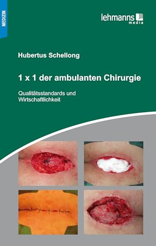 1x1 der ambulanten Chirurgie: Qualitätsstandards und Wirtschaftlichkeit von Lehmanns Media GmbH