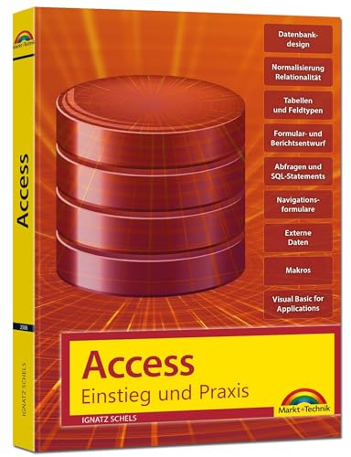 Access – Einstieg und Praxis: Tabellen, Formulare, Berichte, Datenbank, Abfragen, VBA, Import und Export u.v.m: Tabellen, Formulare, Berichte, ... u.v.m für Microsoft 365, Acces 2021, 2019 von Markt + Technik