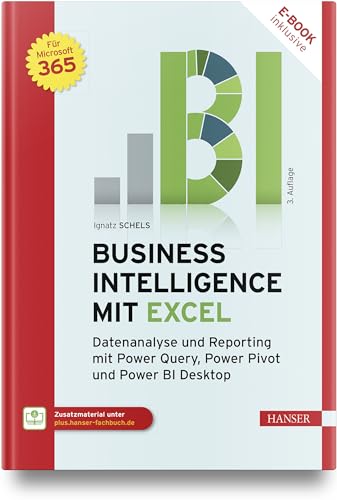 Business Intelligence mit Excel: Datenanalyse und Reporting mit Power Query, Power Pivot und Power BI Desktop. Für Microsoft 365. von Carl Hanser Verlag GmbH & Co. KG