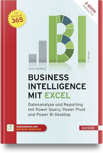 Business Intelligence mit Excel: Datenanalyse und Reporting mit Power Query, Power Pivot und Power BI Desktop. Für Microsoft 365. von Carl Hanser Verlag GmbH & Co. KG