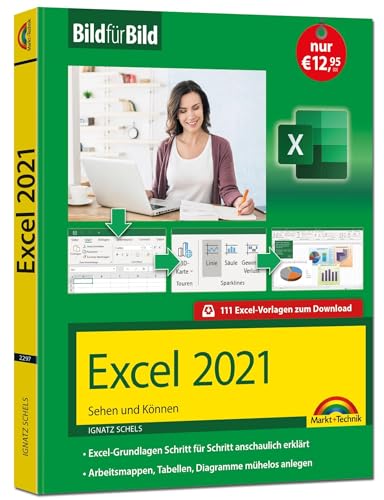 Excel 2021 Bild für Bild erklärt: Komplett in Farbe. Ideal für alle Einsteiger, Umsteiger und auch Senioren - auch für Excel 365 von Markt + Technik