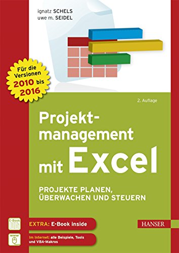 Projektmanagement mit Excel: Projekte planen, überwachen und steuern. Für Excel 2010, 2013 und 2016 Projektmanagement mit Excel: Projekte planen, überwachen und steuern. Für Excel 2010, 2013 und 2016