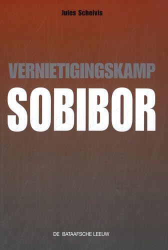 Vernietigingskamp Sobibor von De Bataafsche Leeuw