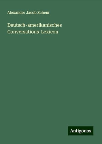 Deutsch-amerikanisches Conversations-Lexicon von Antigonos Verlag