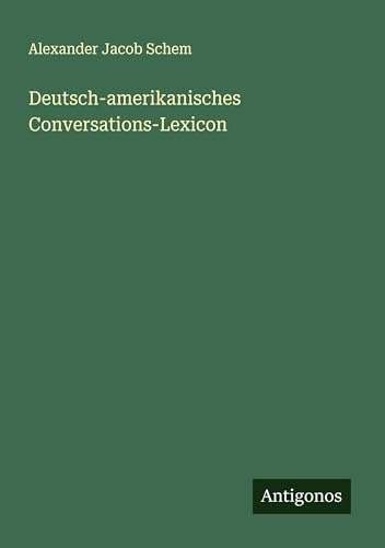 Deutsch-amerikanisches Conversations-Lexicon von Antigonos Verlag