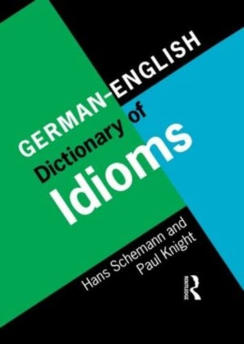 German-English Dictionary of Idioms= Idiomatik Deutsch-Englisch