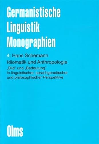 Idiomatik und Anthropologie: "Bild" und "Bedeutung" in linguistischer, sprachgenetischer und philosophischer Perspektive (Germanistische Linguistik - Monographien)
