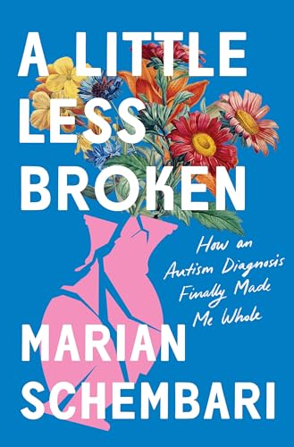 A Little Less Broken: How an Autism Diagnosis Finally Made Me Whole von Flatiron Books