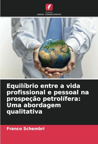 Equilíbrio entre a vida profissional e pessoal na prospeção petrolífera: Uma abordagem qualitativa: DE von Edições Nosso Conhecimento