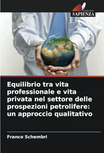 Equilibrio tra vita professionale e vita privata nel settore delle prospezioni petrolifere: un approccio qualitativo von Edizioni Sapienza