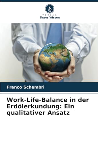 Work-Life-Balance in der Erdölerkundung: Ein qualitativer Ansatz von Verlag Unser Wissen