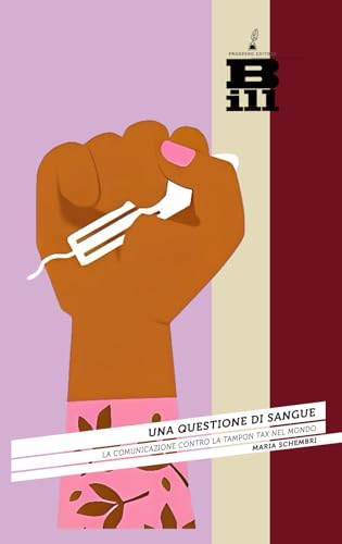 Una questione di sangue: La comunicazione contro la tampon tax nel mondo (BILL - comunicazione e società contemporanea) von Prospero Editore