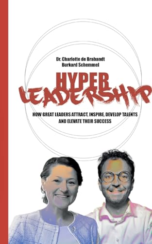 HYPER LEADERSHIP: HOW GREAT LEADERS ATTRACT, INSPIRE, AND DEVELOP TALENTS AND ELEVATE THEIR SUCCESS von BoD – Books on Demand