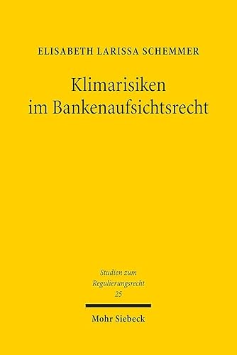 Klimarisiken im Bankenaufsichtsrecht (Studien zum Regulierungsrecht, Band 25) von Mohr Siebeck