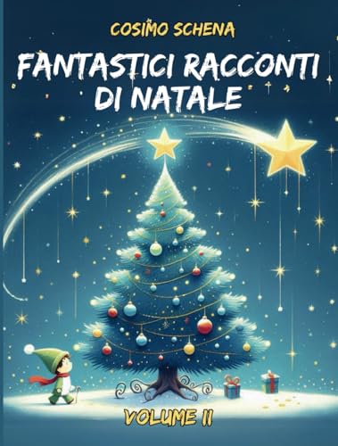 Fantastici racconti di Natale. (Volume 2): Tra magia, tradizioni e meraviglie. Storie di natale per grandi e piccini (Bambini) von Independently published
